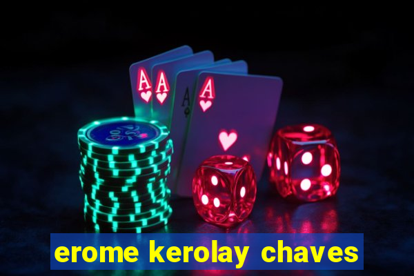 erome kerolay chaves